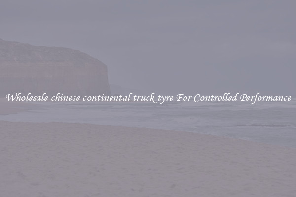 Wholesale chinese continental truck tyre For Controlled Performance
