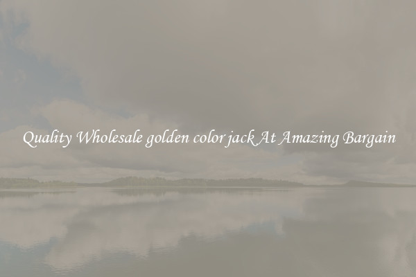 Quality Wholesale golden color jack At Amazing Bargain