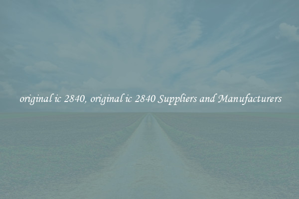 original ic 2840, original ic 2840 Suppliers and Manufacturers