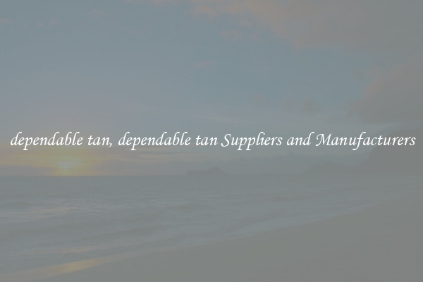 dependable tan, dependable tan Suppliers and Manufacturers