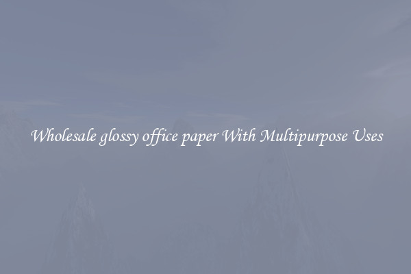 Wholesale glossy office paper With Multipurpose Uses