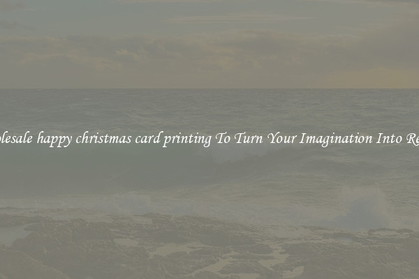 Wholesale happy christmas card printing To Turn Your Imagination Into Reality