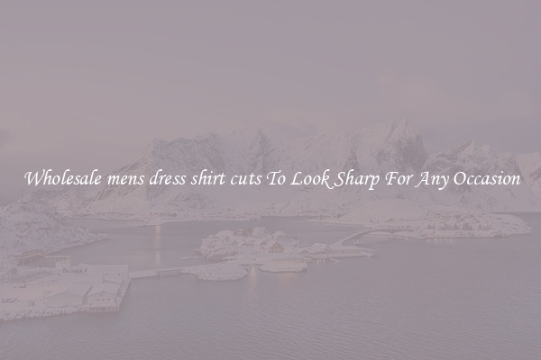 Wholesale mens dress shirt cuts To Look Sharp For Any Occasion