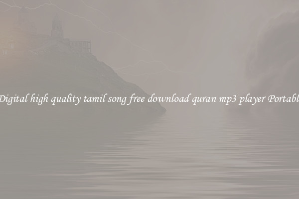Digital high quality tamil song free download quran mp3 player Portable