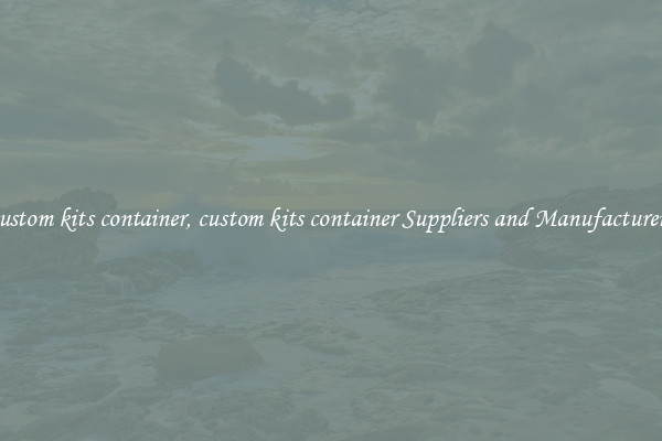 custom kits container, custom kits container Suppliers and Manufacturers