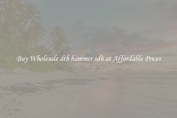 Buy Wholesale dth hammer sd6 at Affordable Prices