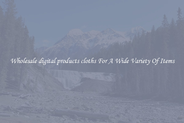 Wholesale digital products cloths For A Wide Variety Of Items