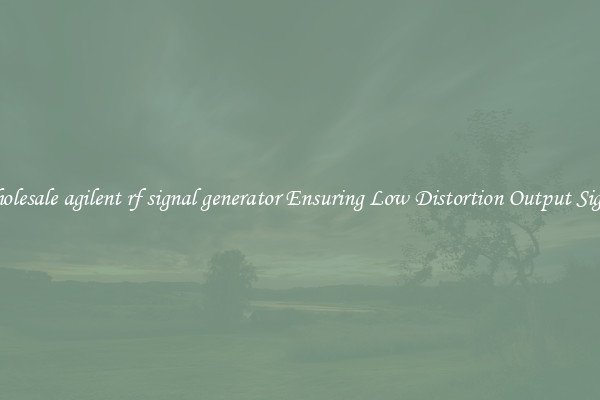 Wholesale agilent rf signal generator Ensuring Low Distortion Output Signal
