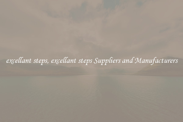 excellant steps, excellant steps Suppliers and Manufacturers