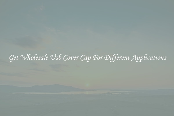 Get Wholesale Usb Cover Cap For Different Applications