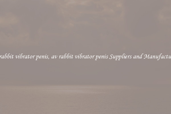 av rabbit vibrator penis, av rabbit vibrator penis Suppliers and Manufacturers