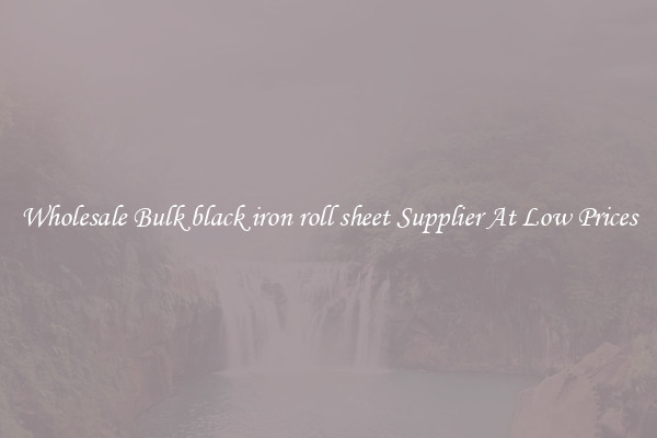 Wholesale Bulk black iron roll sheet Supplier At Low Prices