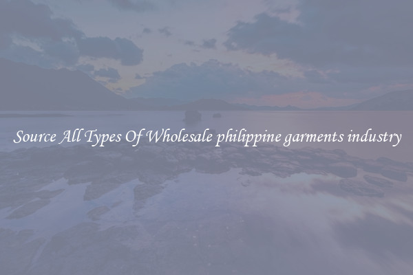 Source All Types Of Wholesale philippine garments industry