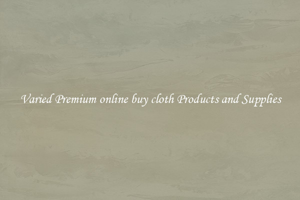 Varied Premium online buy cloth Products and Supplies