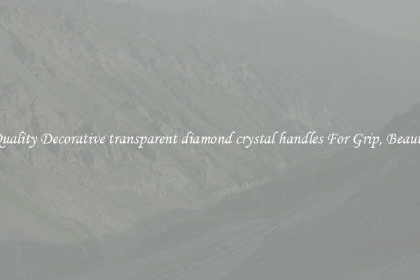 Quality Decorative transparent diamond crystal handles For Grip, Beauty