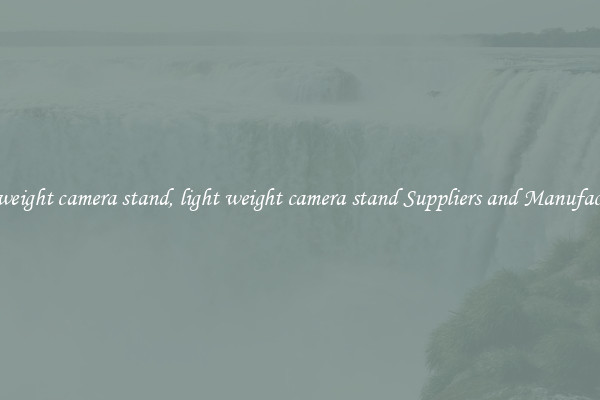 light weight camera stand, light weight camera stand Suppliers and Manufacturers