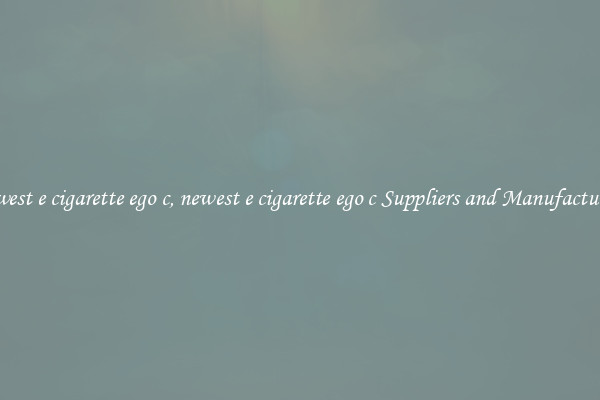 newest e cigarette ego c, newest e cigarette ego c Suppliers and Manufacturers
