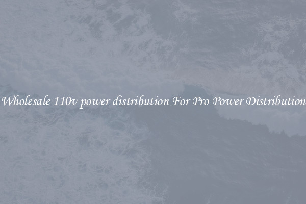 Wholesale 110v power distribution For Pro Power Distribution