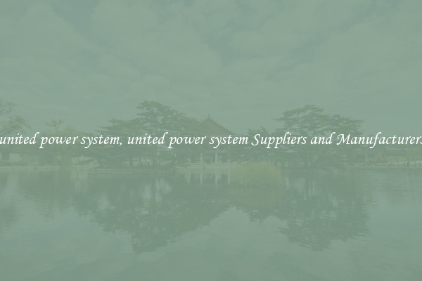 united power system, united power system Suppliers and Manufacturers