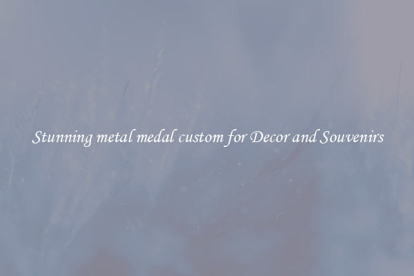 Stunning metal medal custom for Decor and Souvenirs