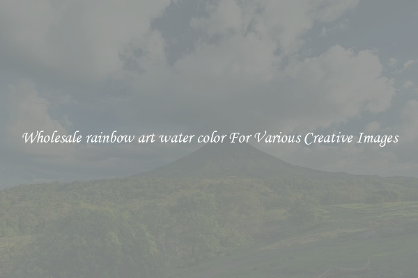 Wholesale rainbow art water color For Various Creative Images
