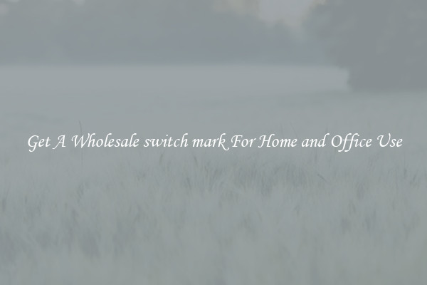 Get A Wholesale switch mark For Home and Office Use