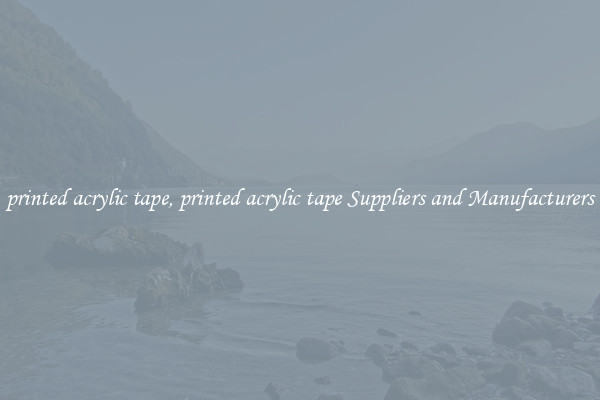 printed acrylic tape, printed acrylic tape Suppliers and Manufacturers