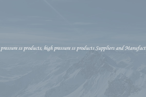 high pressure ss products, high pressure ss products Suppliers and Manufacturers