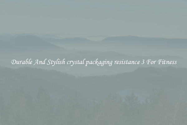 Durable And Stylish crystal packaging resistance 3 For Fitness