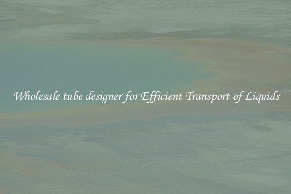 Wholesale tube designer for Efficient Transport of Liquids