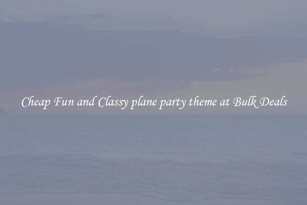 Cheap Fun and Classy plane party theme at Bulk Deals