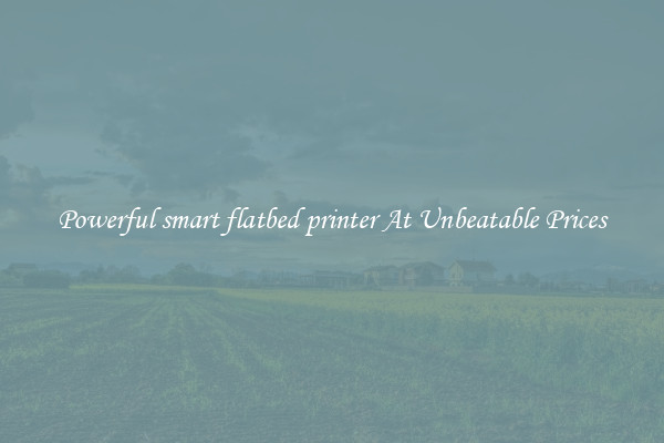 Powerful smart flatbed printer At Unbeatable Prices