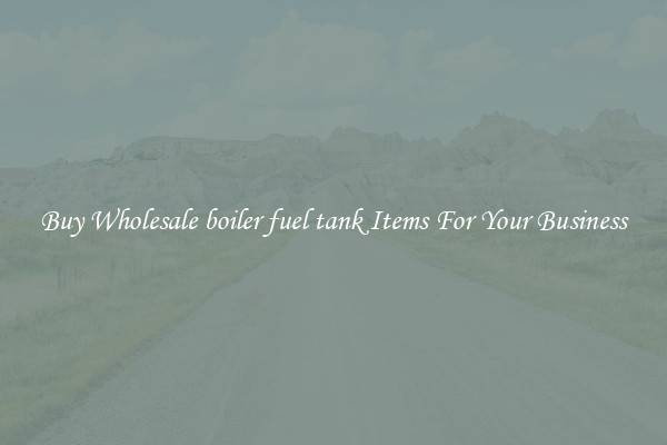 Buy Wholesale boiler fuel tank Items For Your Business
