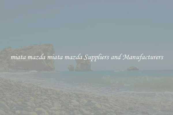 miata mazda miata mazda Suppliers and Manufacturers