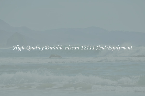 High-Quality Durable nissan 12111 And Equipment
