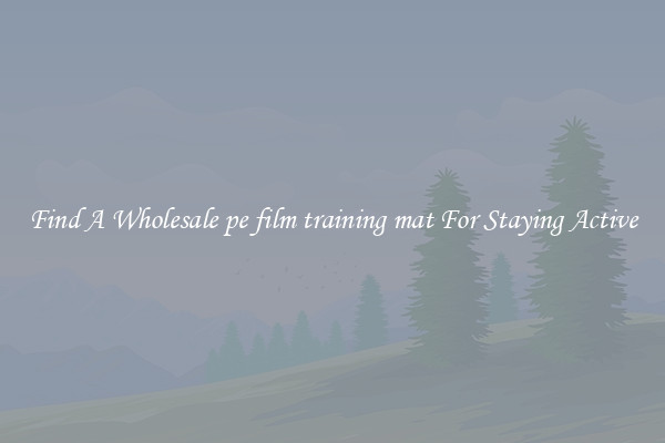 Find A Wholesale pe film training mat For Staying Active