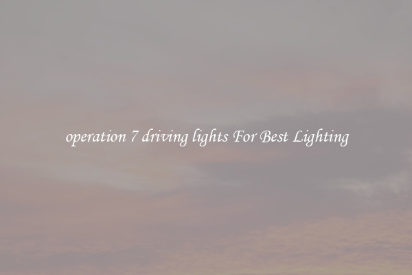 operation 7 driving lights For Best Lighting