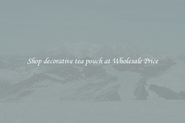 Shop decorative tea pouch at Wholesale Price