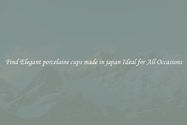 Find Elegant porcelaine cups made in japan Ideal for All Occasions