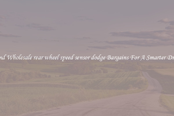 Find Wholesale rear wheel speed sensor dodge Bargains For A Smarter Drive