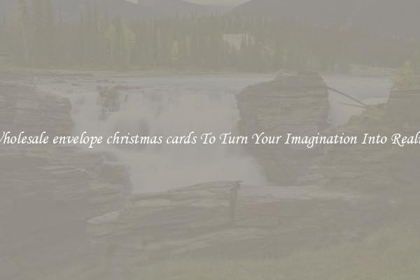 Wholesale envelope christmas cards To Turn Your Imagination Into Reality