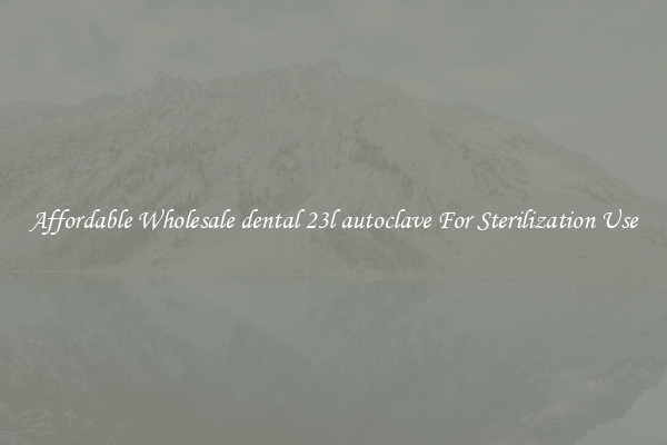 Affordable Wholesale dental 23l autoclave For Sterilization Use