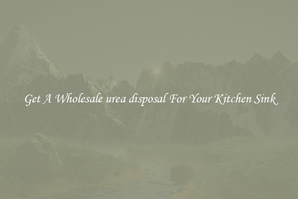 Get A Wholesale urea disposal For Your Kitchen Sink