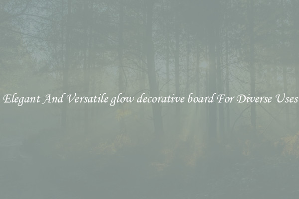 Elegant And Versatile glow decorative board For Diverse Uses