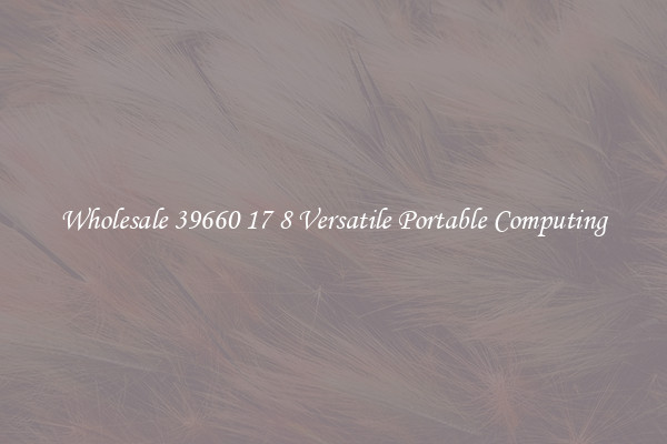 Wholesale 39660 17 8 Versatile Portable Computing