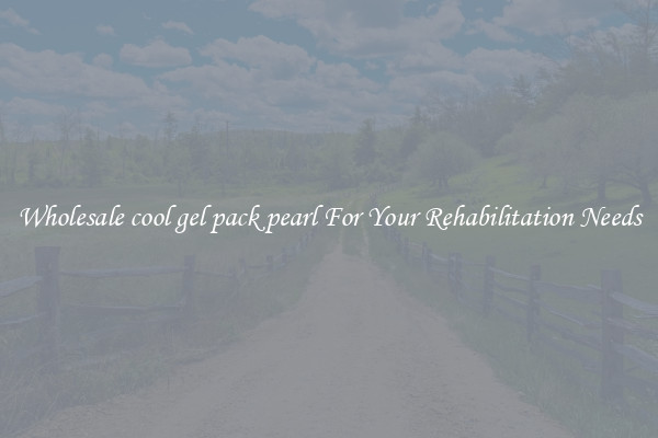 Wholesale cool gel pack pearl For Your Rehabilitation Needs