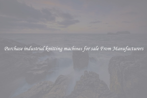 Purchase industrial knitting machines for sale From Manufacturers
