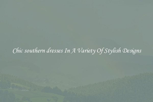 Chic southern dresses In A Variety Of Stylish Designs