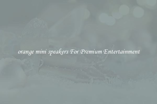 orange mini speakers For Premium Entertainment