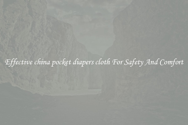 Effective china pocket diapers cloth For Safety And Comfort
